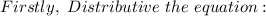 Firstly,~Distributive~the~equation: