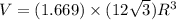 V=(1.669)\times (12\sqrt{3})R^3