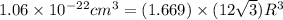 1.06\times 10^{-22}cm^3=(1.669)\times (12\sqrt{3})R^3