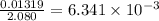 \frac{0.01319}{2.080}=6.341\times 10^{-3}