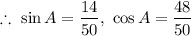 $\therefore \  \sin A= \frac{14}{50}, \ \cos A= \frac{48}{50}
