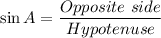 $\sin A= \frac{Opposite \ side}{Hypotenuse}