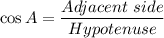 $\cos A= \frac{Adjacent \ side}{Hypotenuse}