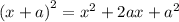 {(x + a)}^{2}  =  {x}^{2}  + 2ax +  {a}^{2}