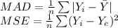 MAD=\frac{1}{n}\sum |Y_{i}-\bar Y|\\MSE=\frac{1}{n}\sum (Y_{i}-Y_{e})^{2}