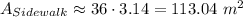 A_{Sidewalk}\approx 36\cdot 3.14=113.04\ m^2