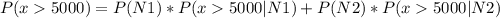 \\ P(x  5000) = P(N1) * P(x5000 | N1) + P(N2) * P(x5000 | N2)