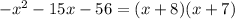 -x^2-15x-56=(x+8)(x+7)