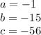 a=-1\\b=-15\\c=-56