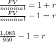 \frac{FV}{nominal} =1 + r\\\frac{FV}{nominal} -1 = r\\\\\frac{1,085}{950} -1 = r