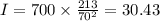 I = 700 \times \frac{213}{70^{2}} = 30.43