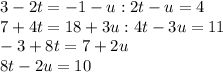 3-2t =- 1-u  :  2t-u =4 \\7+4t = 18+3u:   4t-3u = 11\\-3+8t = 7+2u\\8t-2u = 10