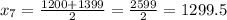 x_7 = \frac{1200 + 1399}{2} = \frac{2599}{2} = 1299.5