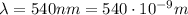 \lambda=540 nm = 540\cdot 10^{-9}m