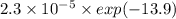 2.3 \times 10^{-5} \times exp(-13.9)