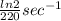 \frac{ln 2}{220} sec^{-1}