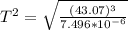 T^{2} = \sqrt{\frac{(43.07)^{3}}{7.496 * 10^{-6}}}