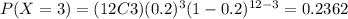 P(X=3)=(12C3)(0.2)^3 (1-0.2)^{12-3}=0.2362