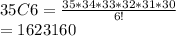 35C6 = \frac{35*34*33*32*31*30}{6!} \\=1623160