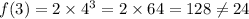 f(3) = 2 \times  {4}^{3}  = 2 \times 64 = 128 \ne24