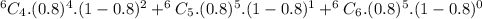 ^{6}C_{4}.(0.8)^{4}.(1-0.8)^{2}+^{6}C_{5}.(0.8)^{5}.(1-0.8)^{1}+^{6}C_{6}.(0.8)^{5}.(1-0.8)^{0}
