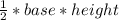 \frac{1}{2} *base*height