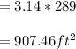 =3.14*289\\\\    =907.46 ft^2