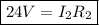 \boxed{ 24V = I_2R_2}