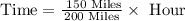 \text{Time}=\frac{\text{ 150 Miles}}{\text{200 Miles}}\times\text{ Hour}