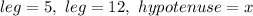 leg=5,\ leg=12,\ hypotenuse=x