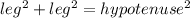 leg^2+leg^2=hypotenuse^2