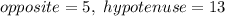 opposite=5,\ hypotenuse=13