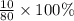 \frac{10}{80}  \times 100\%