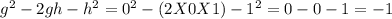 g^2-2gh-h^2=0^2-(2X0X1)-1^2=0-0-1=-1