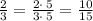 \frac{2}{3}=\frac{2\cdot \:5}{3\cdot \:5}=\frac{10}{15}