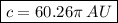 \boxed{c = 60.26\pi\: AU }