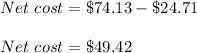 Net\ cost=\$74.13-\$24.71\\\\Net\ cost=\$49.42