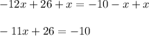 -12x+26+x=-10-x+x\\\\-11x+26=-10