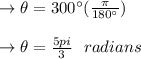 \to \theta = 300^{\circ} (\frac{\pi }{180^{\circ}})\\\\\to \theta = \frac{5pi}{3} \ \ radians\\