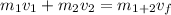 m_{1} v_{1} + m_{2} v_{2} = m_{1+2} v_{f}