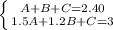 \left \{ {A+B+C = 2.40} \atop {1.5A+1.2B+C = 3}} \right.