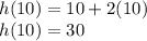 h(10) = 10 + 2(10)\\h(10) = 30