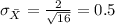 \sigma_{\bar X}= \frac{2}{\sqrt{16}}=0.5