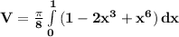 \mathbf{V = \frac{\pi}{8} \int\limits^1_0 {(1 - 2x^3 + x^6)} \, dx }