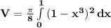 \mathbf{V = \frac{\pi}{8} \int\limits^1_0 {(1 - x^3)^2} \, dx }