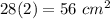 28(2)=56\ cm^2