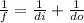 \frac{1}{f} = \frac{1}{di} +\frac{1}{do}