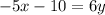 -5x-10=6y