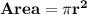 \mathbf{Area =\pi r^2}