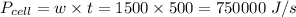 P_{cell}=w\times t=1500\times 500=750000\ J/s